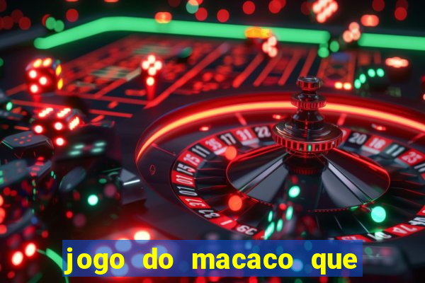 jogo do macaco que ganha dinheiro